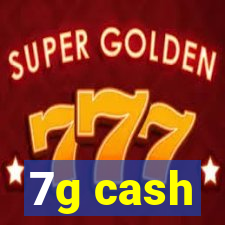7g cash